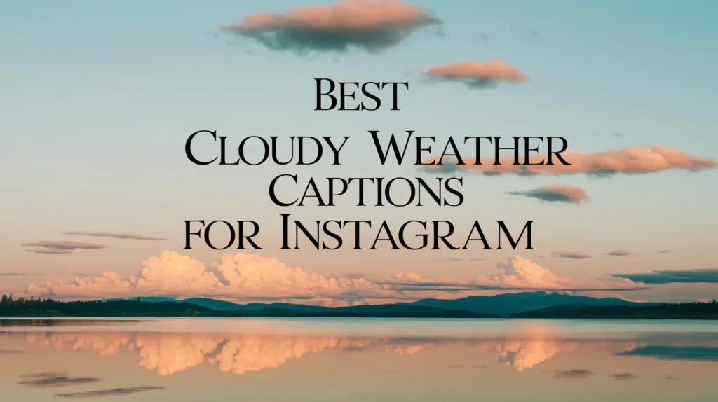 Best Cloudy Weather Captions for Instagram
