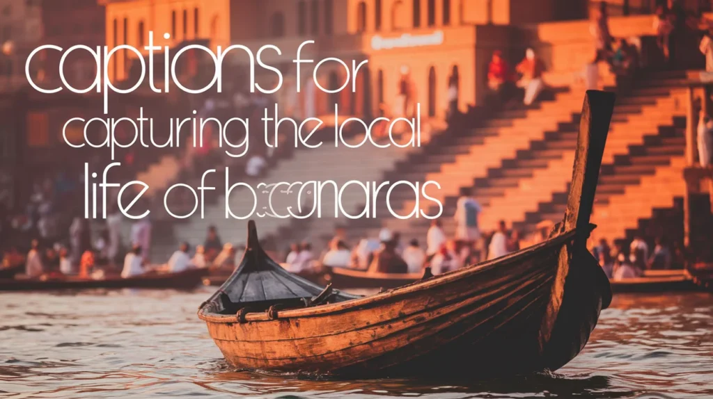 Captions for Capturing the Local Life of Banaras