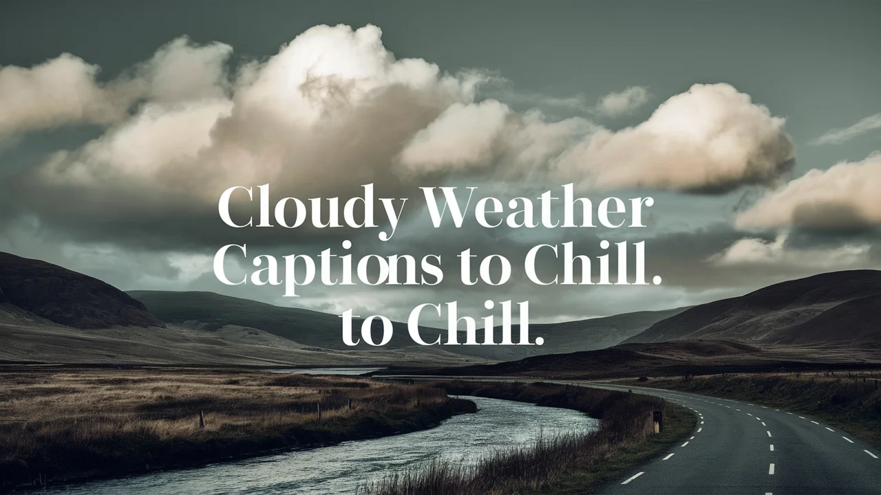 Cloudy Weather Captions to Chill