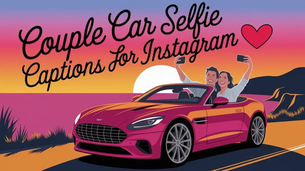 Couple Car Selfie Captions for Instagram