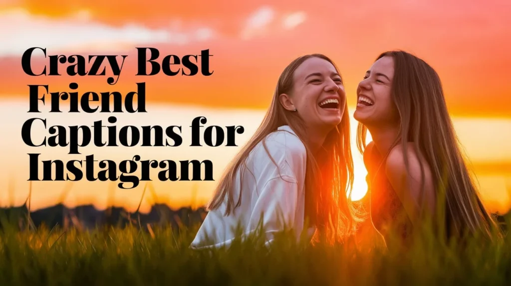 Crazy Best Friend Captions for Instagram