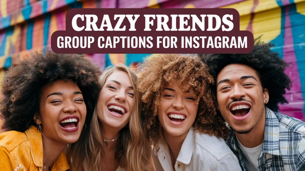 Crazy Friends Group Captions for Instagram