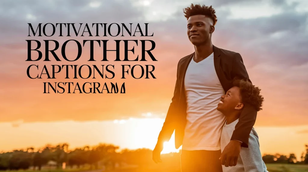 Motivational Brother Captions for Instagram