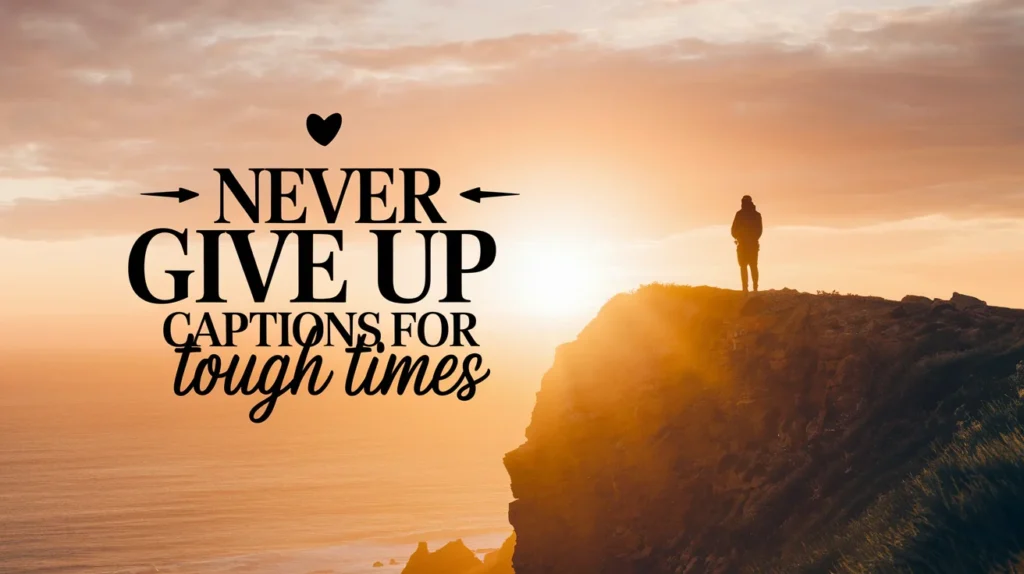Never Give Up Captions for Tough Times