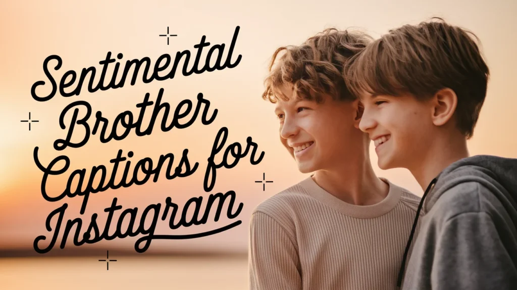 Sentimental Brother Captions for Instagram