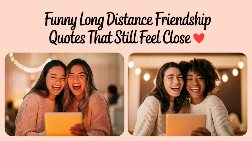 Funny Long Distance Friendship Quotes That Still Feel Close