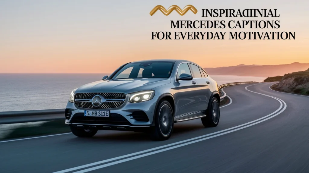 Inspirational Mercedes Captions for Everyday Motivation