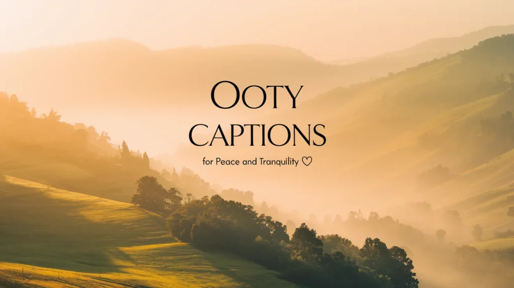 Ooty Captions for Peace and Tranquility