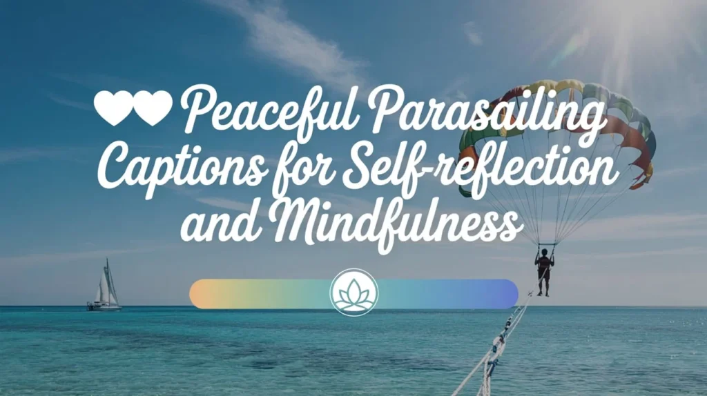 Peaceful Parasailing Captions for Self-Reflection and Mindfulness