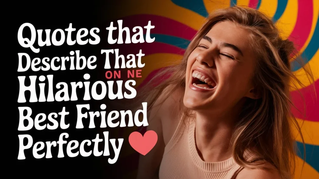 Quotes That Describe That One Hilarious Best Friend Perfectly