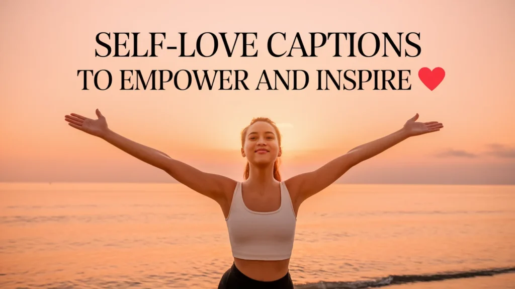 Self-Love Captions to Empower and Inspire