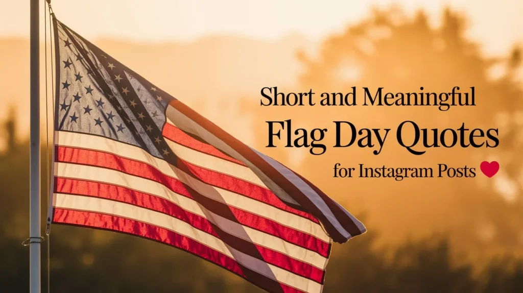 Short and Meaningful Flag Day Quotes for Instagram Posts