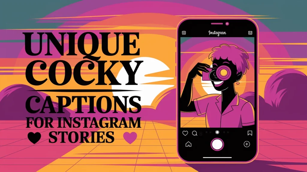 Unique Cocky Captions for Instagram Stories
