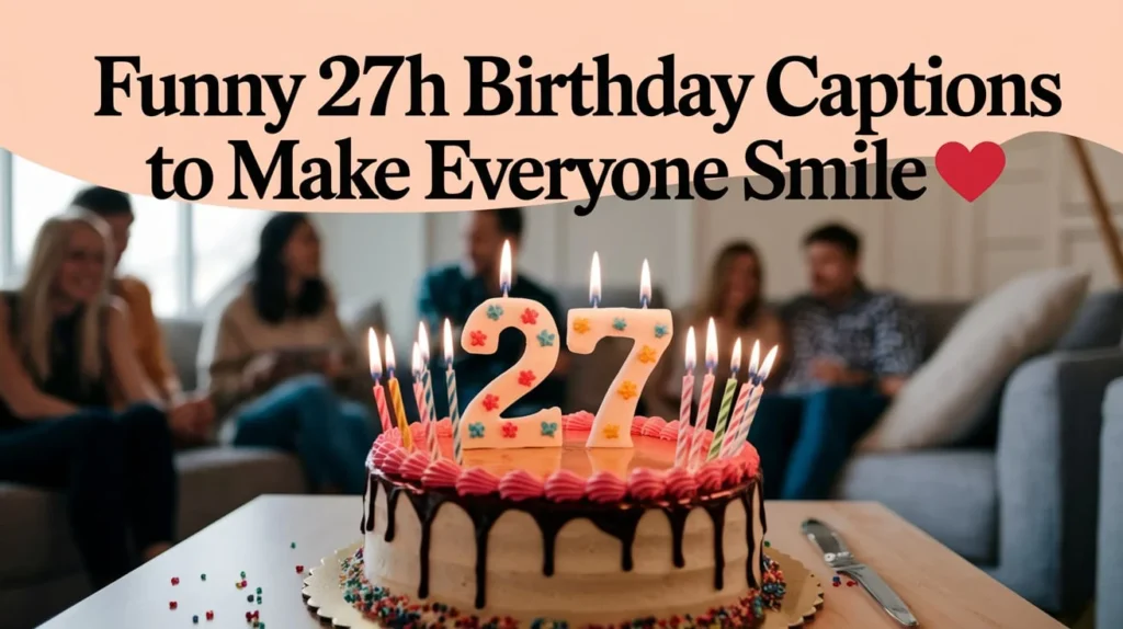 Funny 27th Birthday Captions to Make Everyone Smile