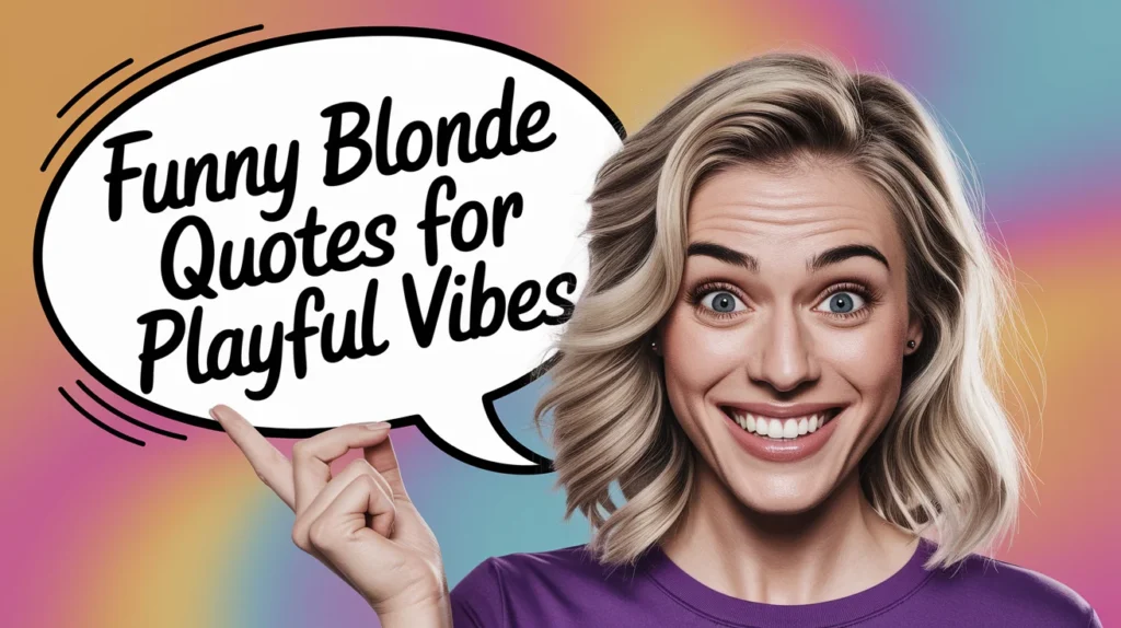 Funny Blonde Quotes for Playful Vibes