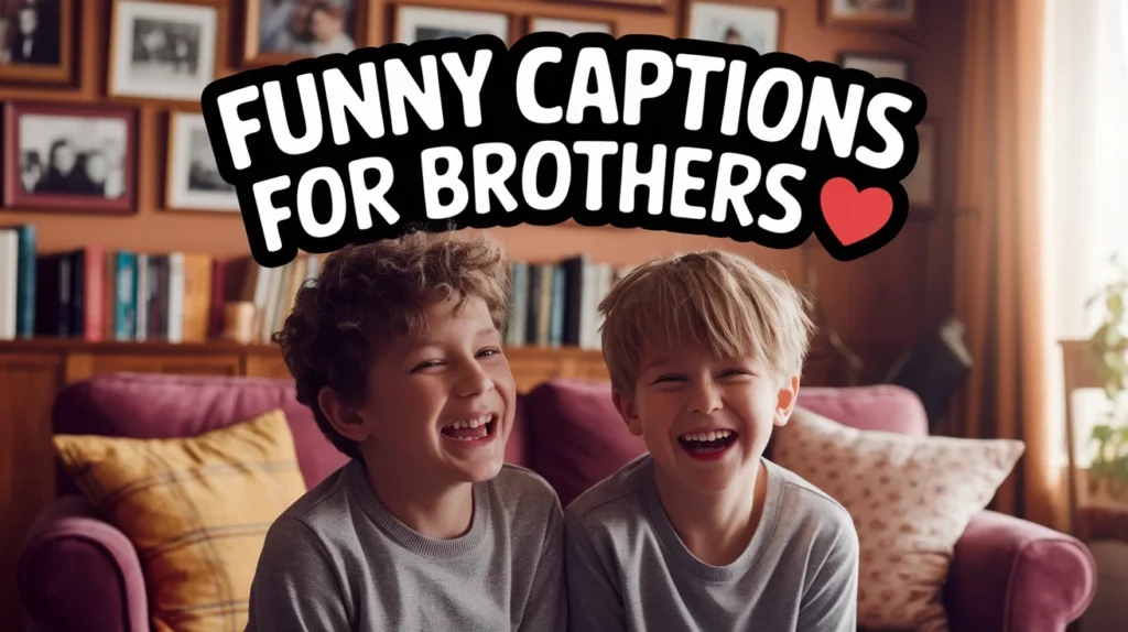 Funny Captions for Brothers