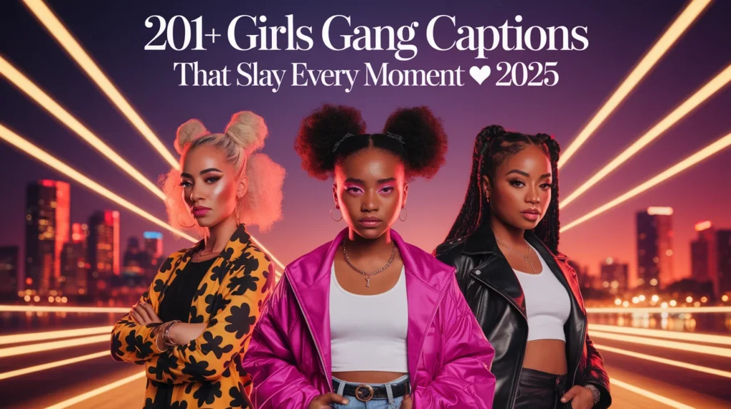 Girls Gang Captions That Slay Every Moment