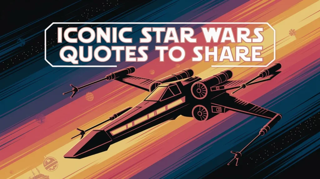 Iconic Star Wars Quotes to Share