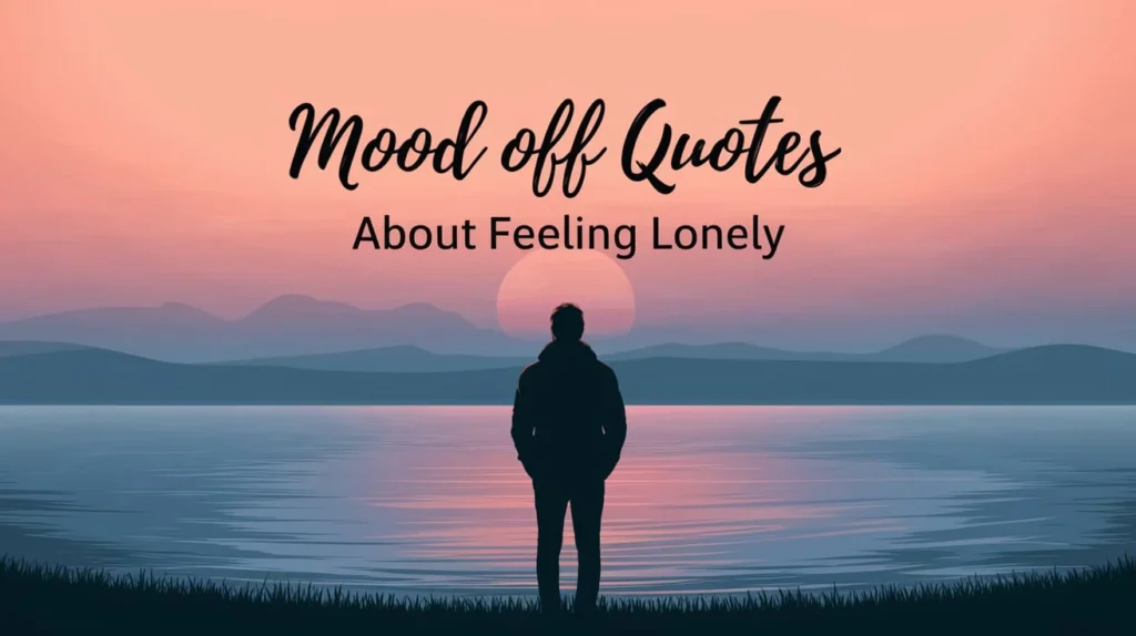 Mood Off Quotes About Feeling Lonely