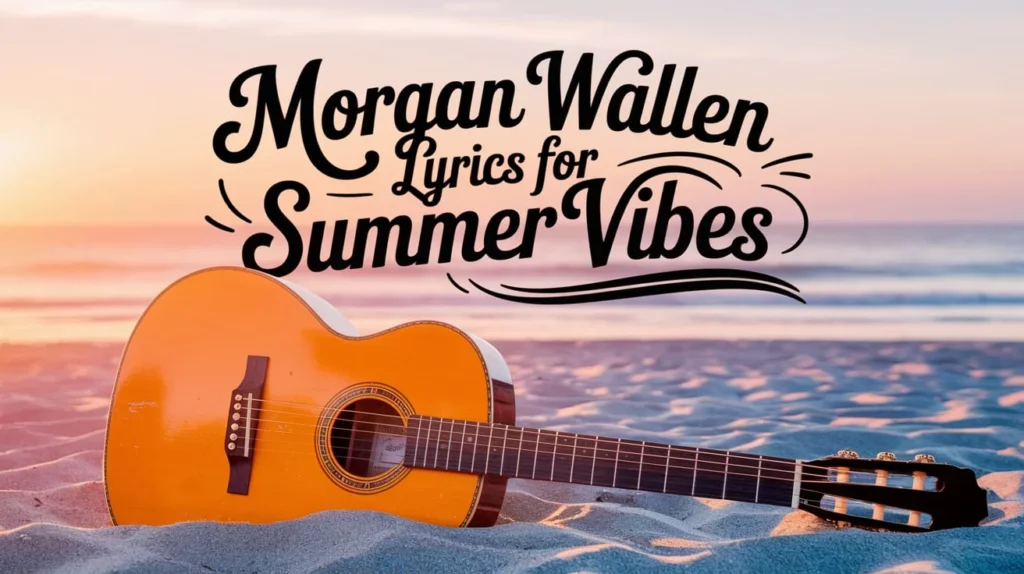Morgan Wallen Lyrics for Summer Vibes
