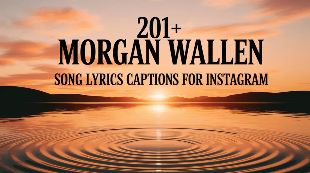 Morgan Wallen Song Lyrics Captions for Instagram