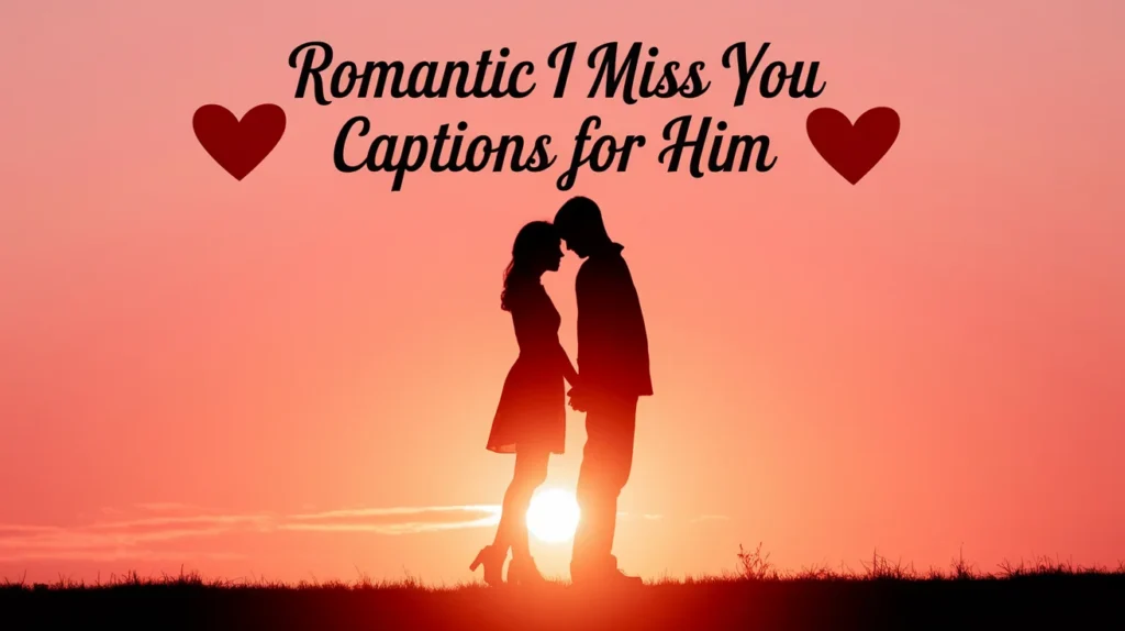 Romantic I Miss You Captions for Him