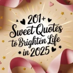 Sweet Quotes to Brighten Life